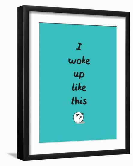 I Woke Up Like This-null-Framed Art Print