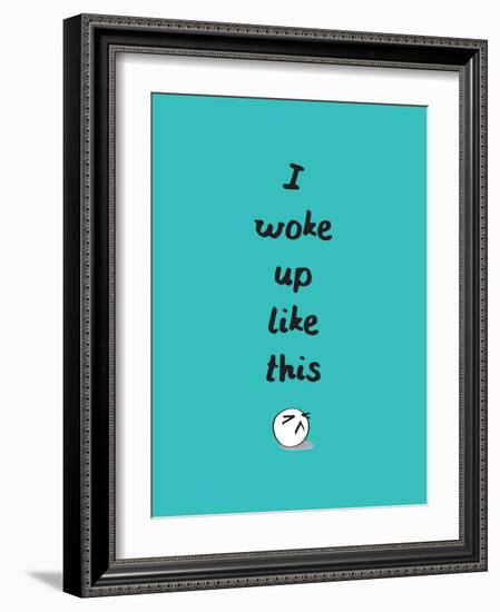 I Woke Up Like This-null-Framed Art Print