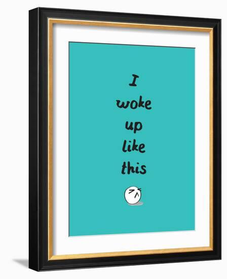 I Woke Up Like This-null-Framed Art Print