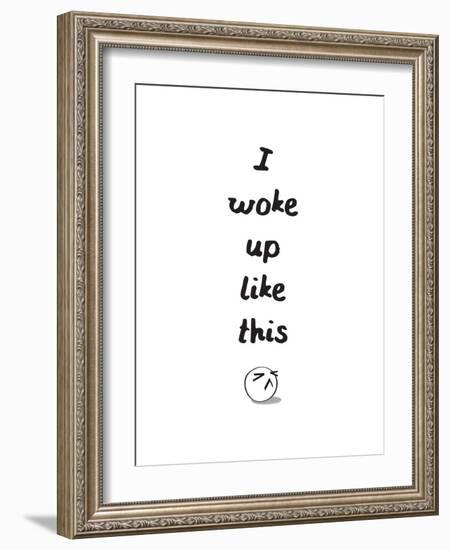 I Woke Up Like This-null-Framed Premium Giclee Print