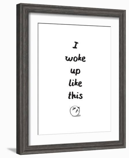 I Woke Up Like This-null-Framed Premium Giclee Print