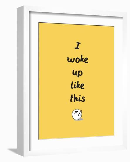 I Woke Up Like This-null-Framed Premium Giclee Print