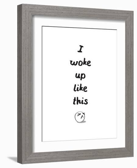 I Woke Up Like This-null-Framed Art Print