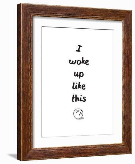 I Woke Up Like This-null-Framed Art Print