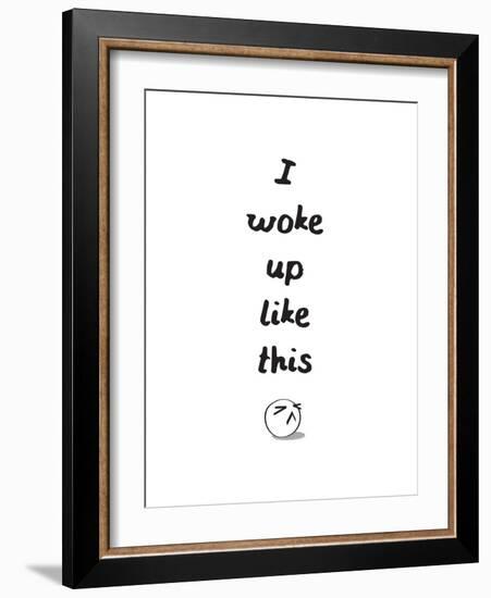 I Woke Up Like This-null-Framed Art Print