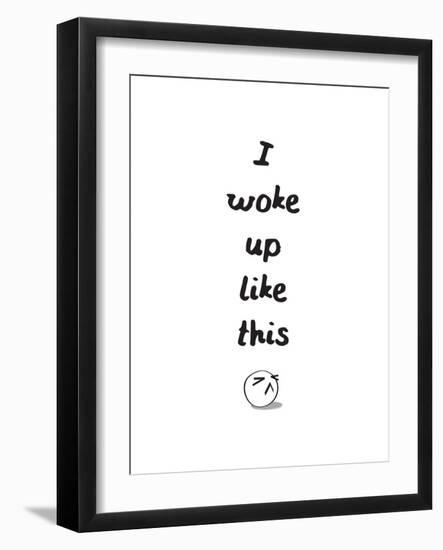 I Woke Up Like This-null-Framed Art Print