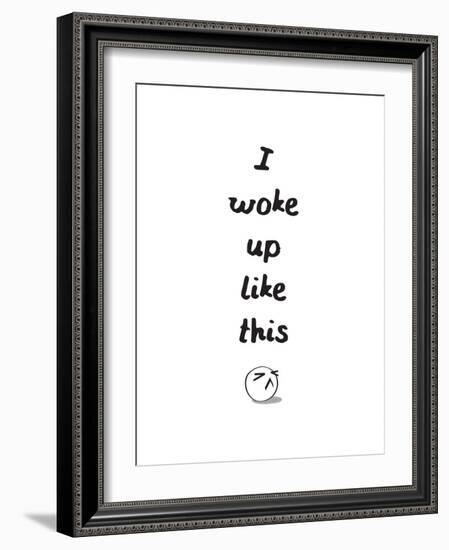 I Woke Up Like This-null-Framed Art Print