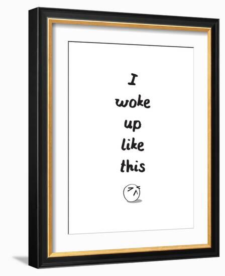 I Woke Up Like This-null-Framed Art Print