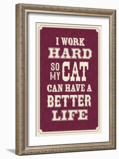 I Work Hard So My Cat Can Have a Better Life-null-Framed Art Print