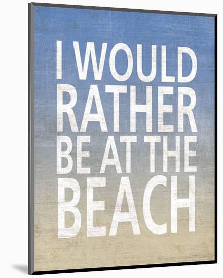 I Would Rather Be At The Beach-Sparx Studio-Mounted Art Print