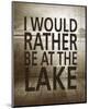 I Would Rather Be At The Lake-Sparx Studio-Mounted Art Print