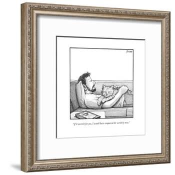 "If it weren't for you, I would have conquered the world by now." - New Yorker Cartoon-Harry Bliss-Framed Premium Giclee Print