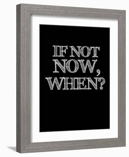 If Not Now, When? Black-NaxArt-Framed Art Print