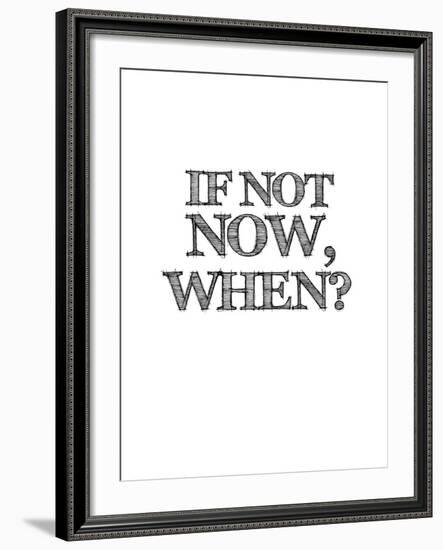 If Not Now, When? White-NaxArt-Framed Art Print