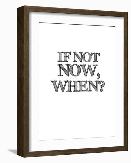 If Not Now, When? White-NaxArt-Framed Art Print