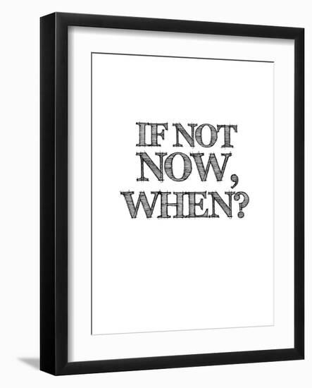 If Not Now, When? White-NaxArt-Framed Art Print