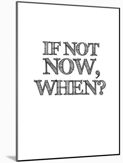 If Not Now, When? White-NaxArt-Mounted Art Print