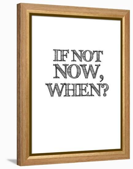 If Not Now, When? White-NaxArt-Framed Stretched Canvas