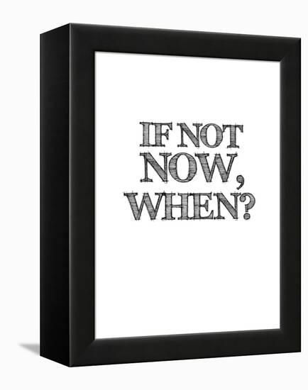 If Not Now, When? White-NaxArt-Framed Stretched Canvas