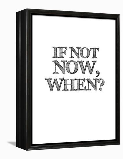 If Not Now, When? White-NaxArt-Framed Stretched Canvas