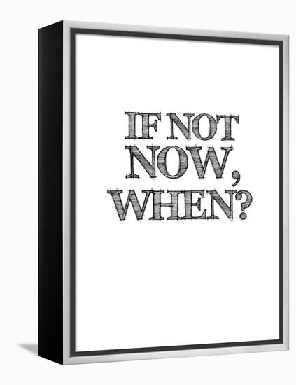 If Not Now, When? White-NaxArt-Framed Stretched Canvas