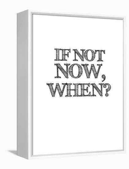 If Not Now, When? White-NaxArt-Framed Stretched Canvas