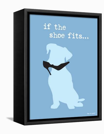 If The Shoe Fits-Dog is Good-Framed Stretched Canvas