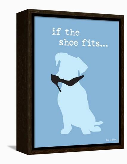 If The Shoe Fits-Dog is Good-Framed Stretched Canvas