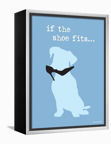 If The Shoe Fits-Dog is Good-Framed Stretched Canvas