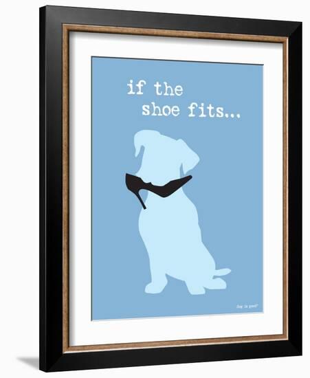 If The Shoe Fits-Dog is Good-Framed Art Print