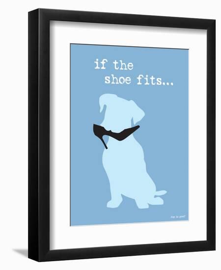 If The Shoe Fits-Dog is Good-Framed Premium Giclee Print