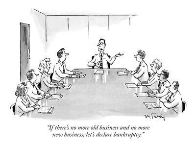 If there's no more old business and no more new business, let's ...