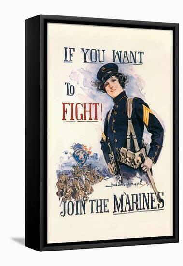 If You Want to Fight! Join the Marines-Howard Chandler Christy-Framed Stretched Canvas