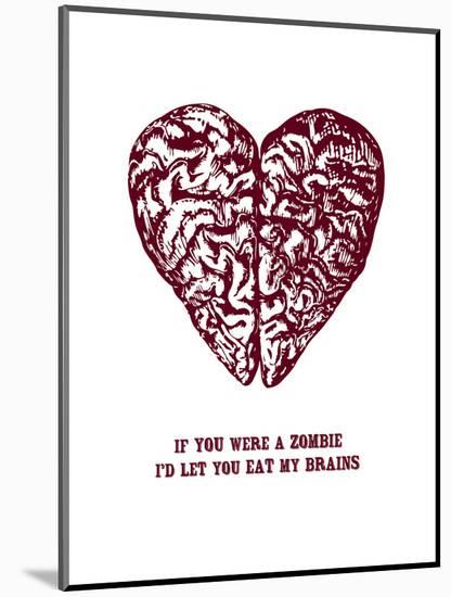 If You Were A Zombie I'd Let You Eat My Brains-null-Mounted Art Print