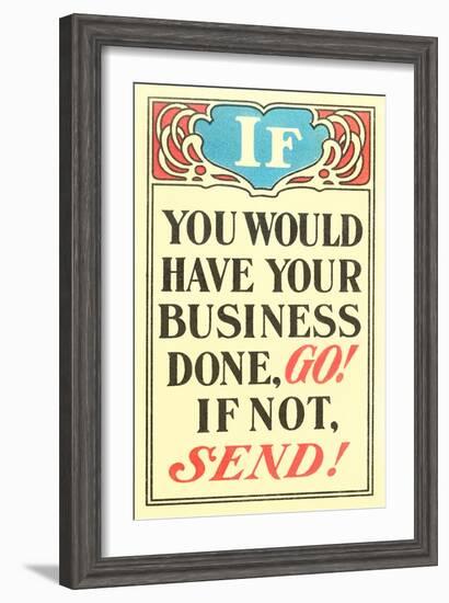 If You Would Have Your Business Done, Go-null-Framed Art Print