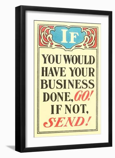 If You Would Have Your Business Done, Go-null-Framed Art Print