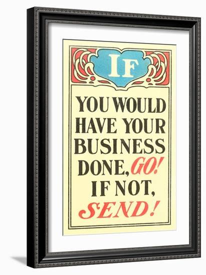 If You Would Have Your Business Done, Go-null-Framed Art Print