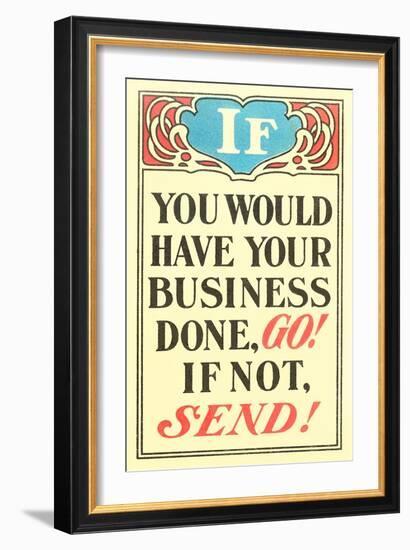 If You Would Have Your Business Done, Go-null-Framed Art Print