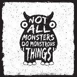 Hand Drawn Monster Quote, Typography Poster. Not All Monsters Do Monstrous Things. Artwork for Wear-igorrita-Art Print
