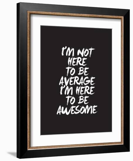 Im Not Here To Be Average-Brett Wilson-Framed Art Print