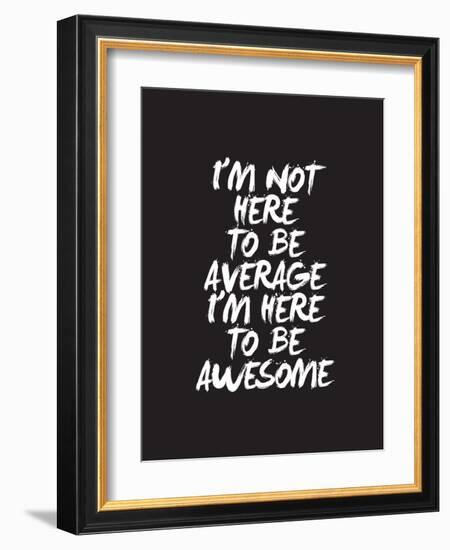 Im Not Here To Be Average-Brett Wilson-Framed Art Print