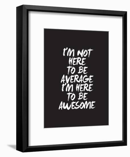 Im Not Here To Be Average-Brett Wilson-Framed Art Print