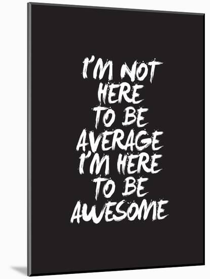 Im Not Here To Be Average-Brett Wilson-Mounted Art Print