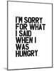 Im Sorry for What I Said When I Was Hungry-Brett Wilson-Mounted Art Print