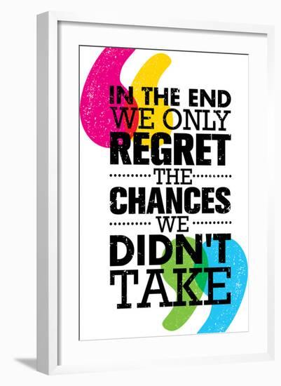 In the End We Only Regret the Chances We Did Not Take. Inspiring Motivation Quote Design. Vector Ty-wow subtropica-Framed Premium Giclee Print