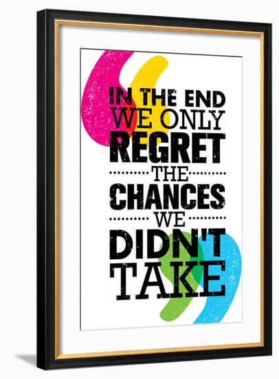 In the End We Only Regret the Chances We Did Not Take. Inspiring Motivation Quote Design. Vector Ty-wow subtropica-Framed Premium Giclee Print