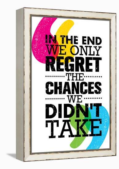 In the End We Only Regret the Chances We Did Not Take. Inspiring Motivation Quote Design. Vector Ty-wow subtropica-Framed Stretched Canvas