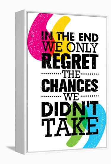 In the End We Only Regret the Chances We Did Not Take. Inspiring Motivation Quote Design. Vector Ty-wow subtropica-Framed Stretched Canvas