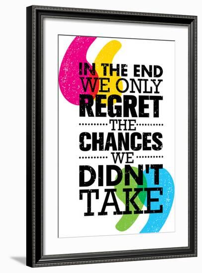 In the End We Only Regret the Chances We Did Not Take. Inspiring Motivation Quote Design. Vector Ty-wow subtropica-Framed Art Print