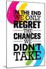 In the End We Only Regret the Chances We Did Not Take. Inspiring Motivation Quote Design. Vector Ty-wow subtropica-Mounted Art Print